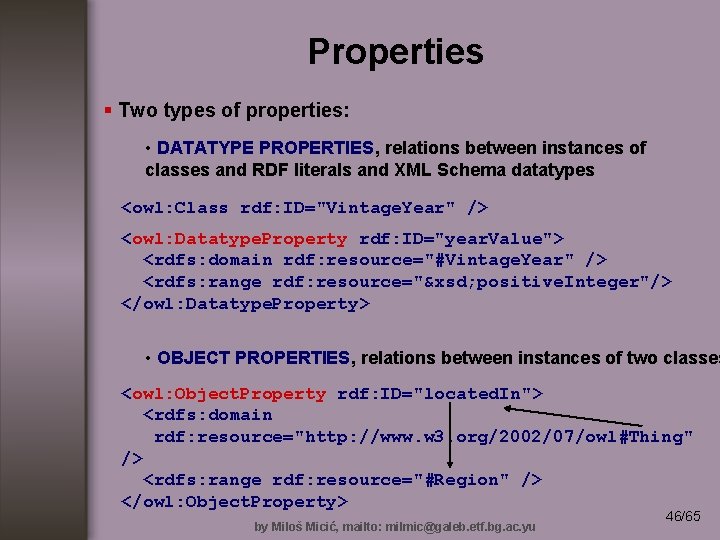 Properties § Two types of properties: • DATATYPE PROPERTIES, relations between instances of classes