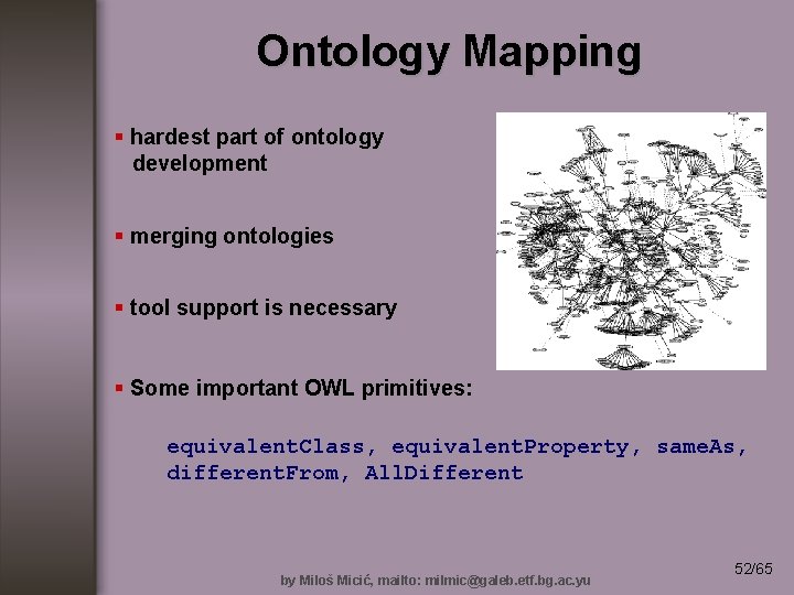 Ontology Mapping § hardest part of ontology development § merging ontologies § tool support