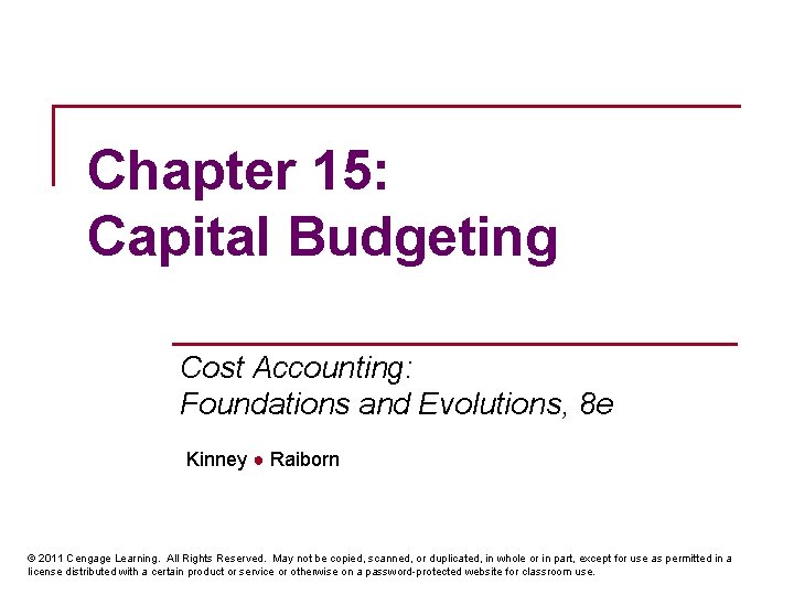 Chapter 15: Capital Budgeting Cost Accounting: Foundations and Evolutions, 8 e Kinney ● Raiborn
