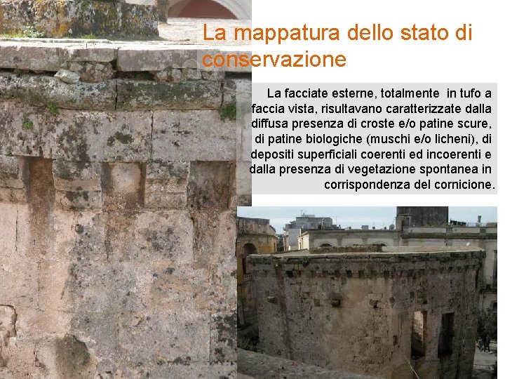 La mappatura dello stato di conservazione La facciate esterne, totalmente in tufo a faccia