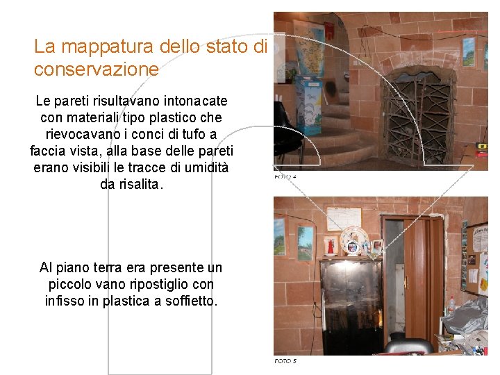 La mappatura dello stato di conservazione Le pareti risultavano intonacate con materiali tipo plastico