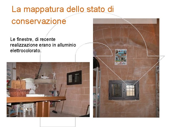 La mappatura dello stato di conservazione Le finestre, di recente realizzazione erano in alluminio