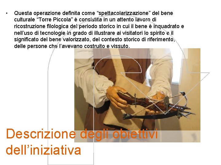  • Questa operazione definita come “spettacolarizzazione” del bene culturale “Torre Piccola” è consistita