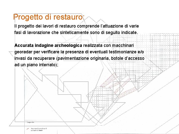 Progetto di restauro: Il progetto dei lavori di restauro comprende l’attuazione di varie fasi