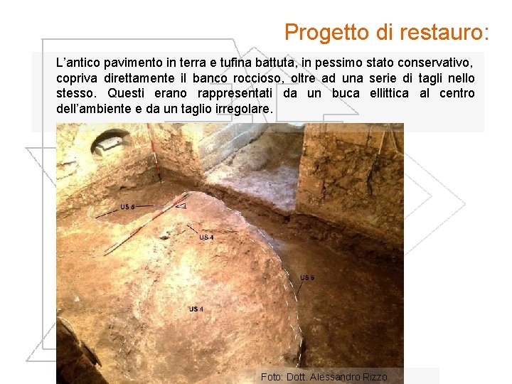 Progetto di restauro: L’antico pavimento in terra e tufina battuta, in pessimo stato conservativo,