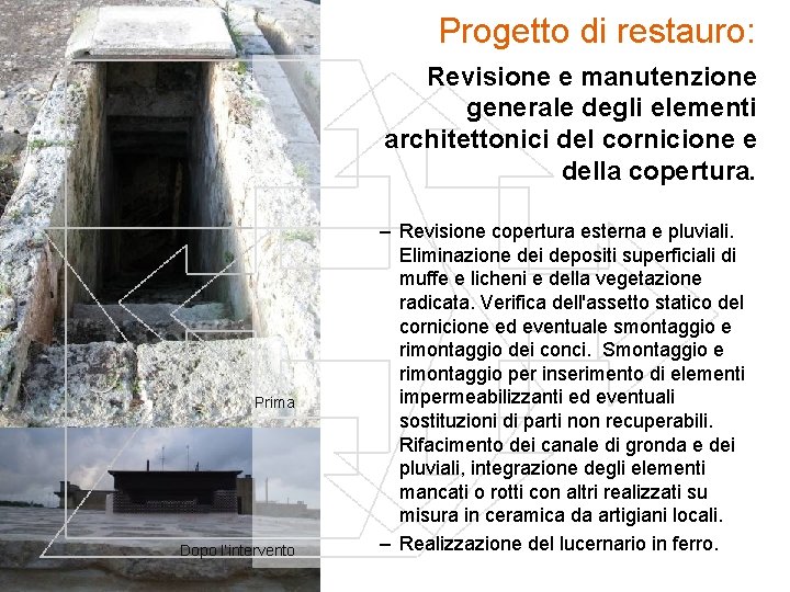 Progetto di restauro: Revisione e manutenzione generale degli elementi architettonici del cornicione e della