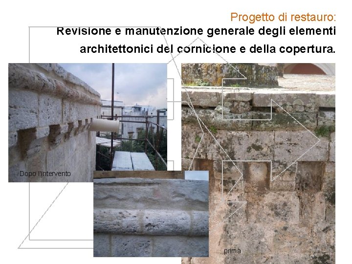 Progetto di restauro: Revisione e manutenzione generale degli elementi architettonici del cornicione e della