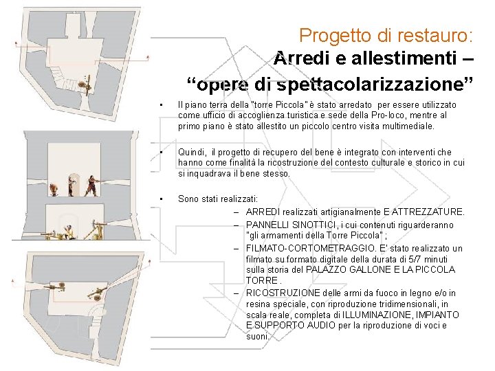 Progetto di restauro: Arredi e allestimenti – “opere di spettacolarizzazione” • Il piano terra