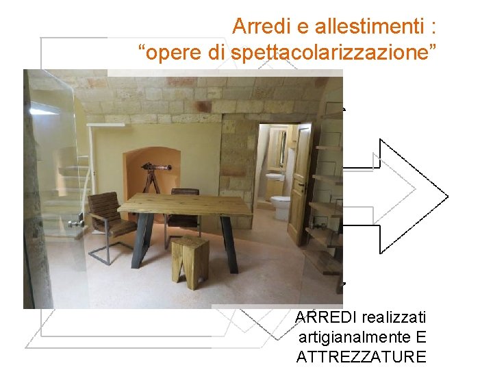 Arredi e allestimenti : “opere di spettacolarizzazione” ARREDI realizzati artigianalmente E ATTREZZATURE 