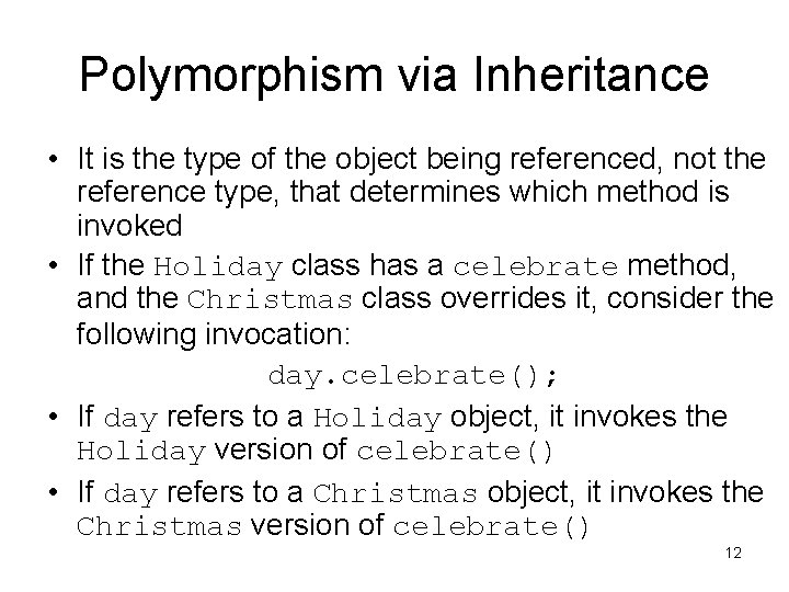 Polymorphism via Inheritance • It is the type of the object being referenced, not