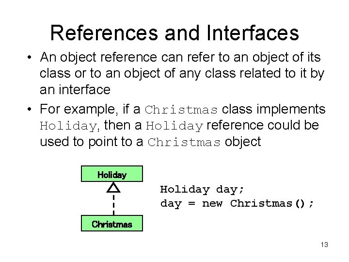 References and Interfaces • An object reference can refer to an object of its