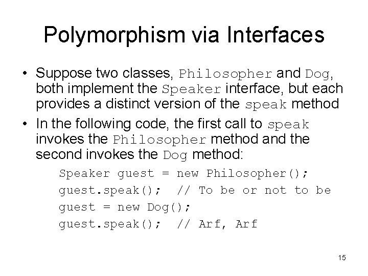 Polymorphism via Interfaces • Suppose two classes, Philosopher and Dog, both implement the Speaker
