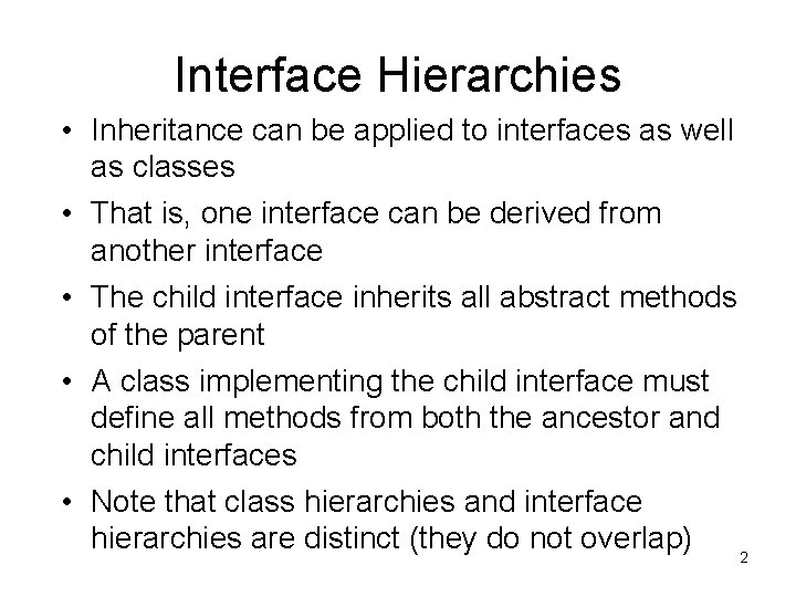 Interface Hierarchies • Inheritance can be applied to interfaces as well as classes •