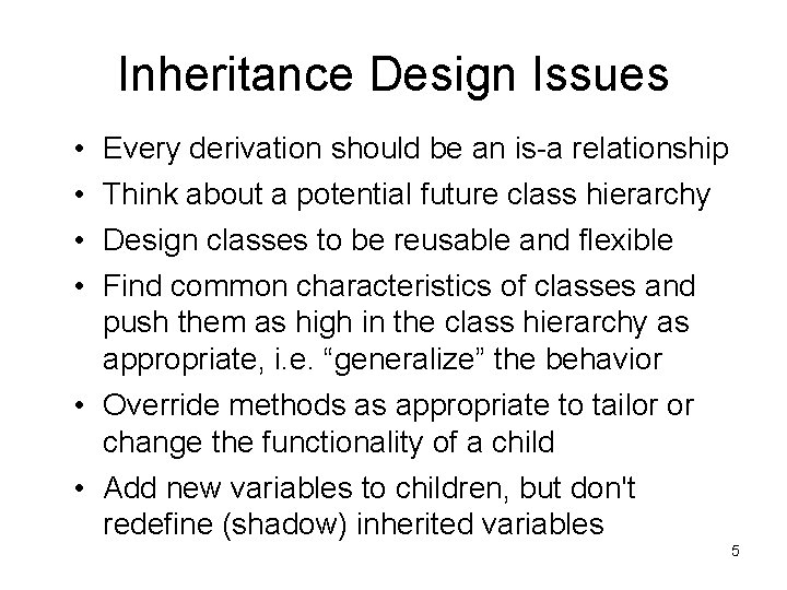 Inheritance Design Issues • • Every derivation should be an is-a relationship Think about