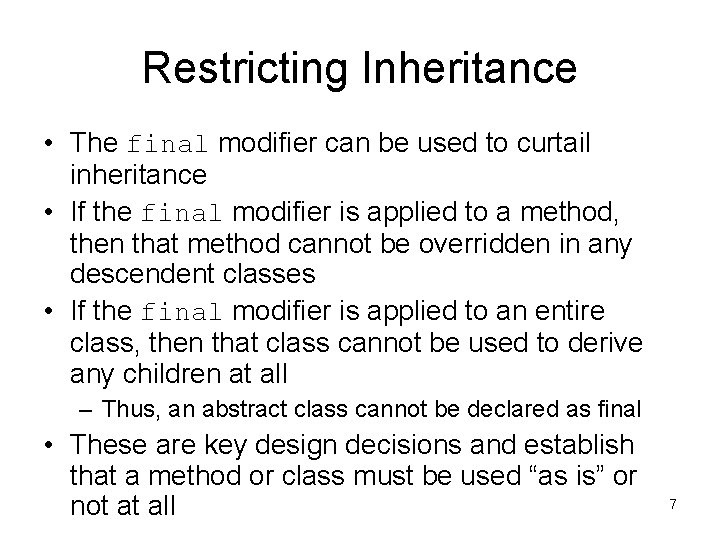 Restricting Inheritance • The final modifier can be used to curtail inheritance • If