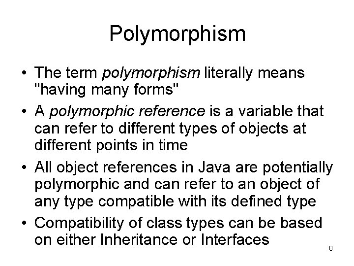 Polymorphism • The term polymorphism literally means "having many forms" • A polymorphic reference