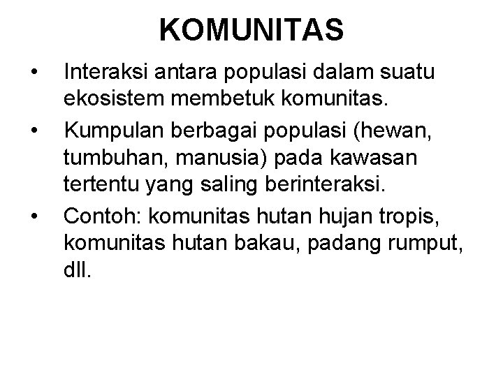 KOMUNITAS • • • Interaksi antara populasi dalam suatu ekosistem membetuk komunitas. Kumpulan berbagai