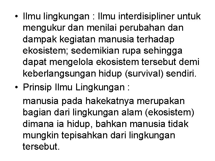  • Ilmu lingkungan : Ilmu interdisipliner untuk mengukur dan menilai perubahan dampak kegiatan