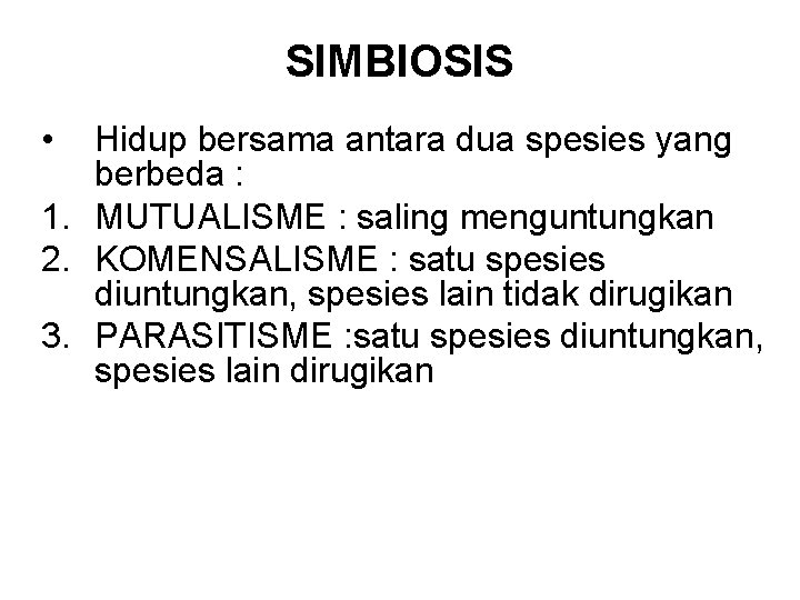 SIMBIOSIS • Hidup bersama antara dua spesies yang berbeda : 1. MUTUALISME : saling