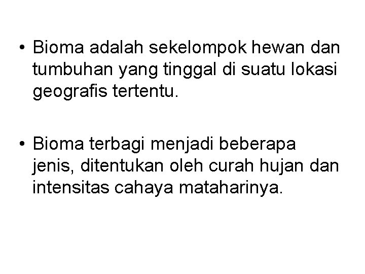  • Bioma adalah sekelompok hewan dan tumbuhan yang tinggal di suatu lokasi geografis
