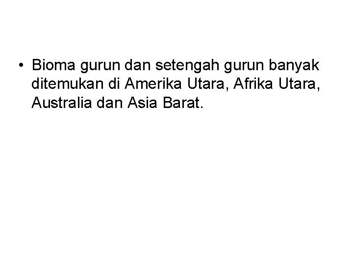  • Bioma gurun dan setengah gurun banyak ditemukan di Amerika Utara, Afrika Utara,
