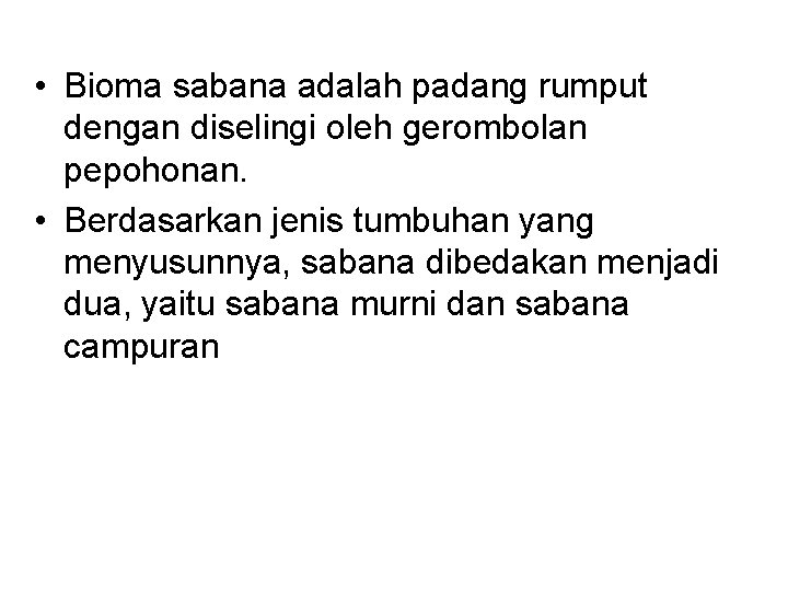  • Bioma sabana adalah padang rumput dengan diselingi oleh gerombolan pepohonan. • Berdasarkan