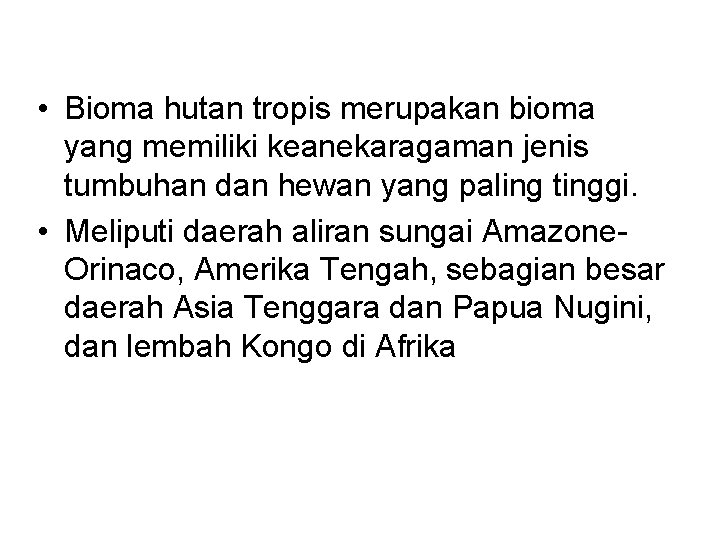  • Bioma hutan tropis merupakan bioma yang memiliki keanekaragaman jenis tumbuhan dan hewan