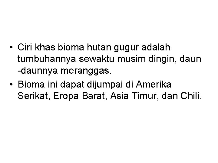  • Ciri khas bioma hutan gugur adalah tumbuhannya sewaktu musim dingin, daun -daunnya