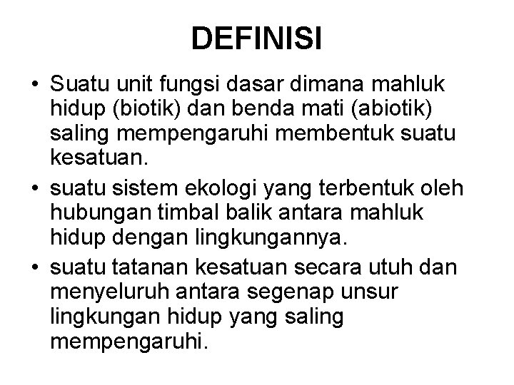 DEFINISI • Suatu unit fungsi dasar dimana mahluk hidup (biotik) dan benda mati (abiotik)