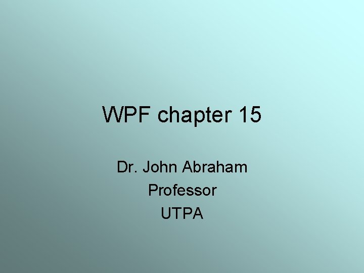 WPF chapter 15 Dr. John Abraham Professor UTPA 