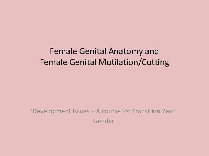 Female Genital Anatomy and Female Genital Mutilation/Cutting ‘Development Issues – A course for Transition