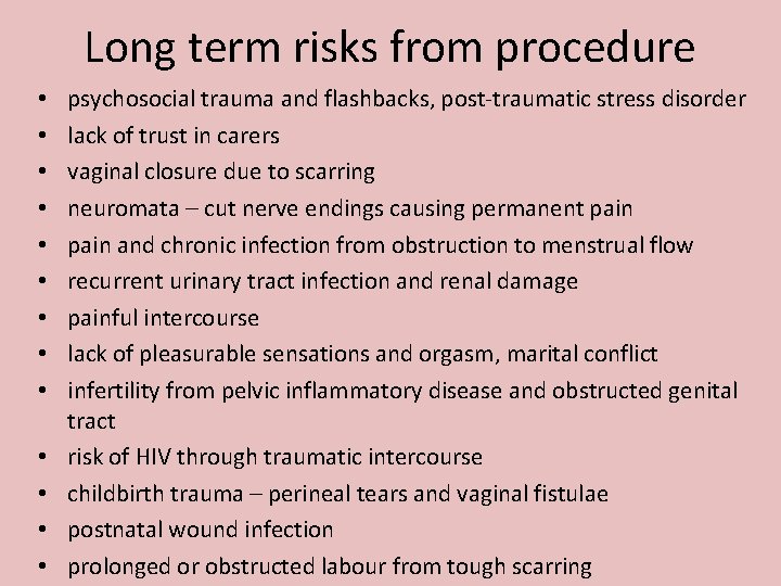 Long term risks from procedure • • • • psychosocial trauma and flashbacks, post-traumatic