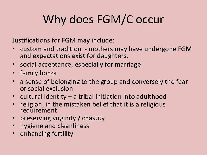 Why does FGM/C occur Justifications for FGM may include: • custom and tradition -