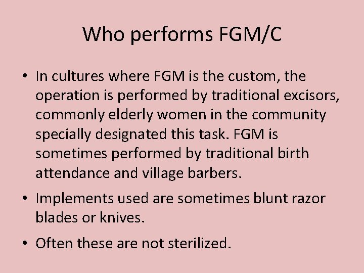 Who performs FGM/C • In cultures where FGM is the custom, the operation is