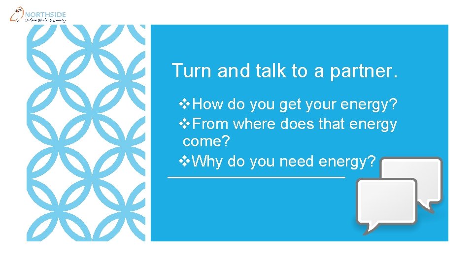 Turn and talk to a partner. v. How do you get your energy? v.