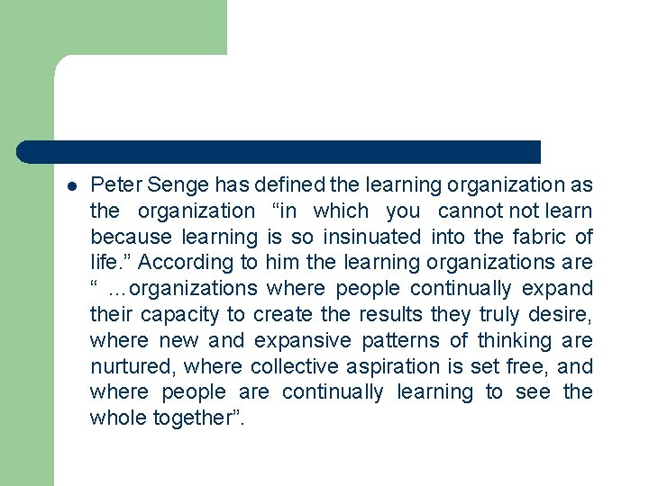 l Peter Senge has defined the learning organization as the organization “in which you l Peter Senge has defined the learning organization as the organization “in which you