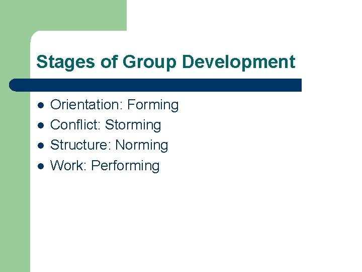 Stages of Group Development l l Orientation: Forming Conflict: Storming Structure: Norming Work: Performing Stages of Group Development l l Orientation: Forming Conflict: Storming Structure: Norming Work: Performing