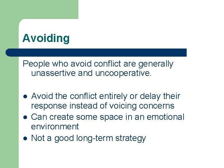 Avoiding People who avoid conflict are generally unassertive and uncooperative. l l l Avoid Avoiding People who avoid conflict are generally unassertive and uncooperative. l l l Avoid