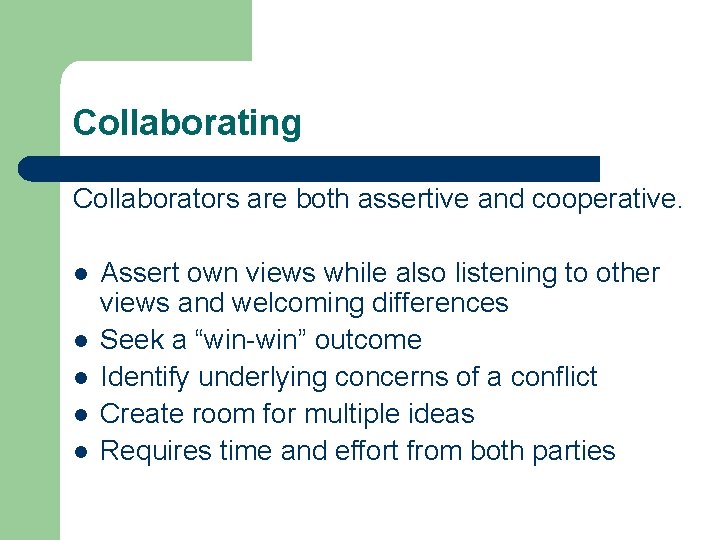 Collaborating Collaborators are both assertive and cooperative. l Assert own views while also listening Collaborating Collaborators are both assertive and cooperative. l Assert own views while also listening