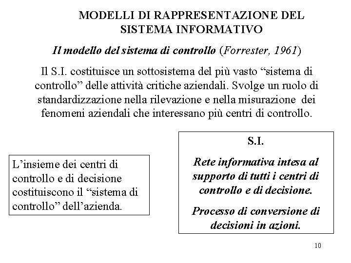 MODELLI DI RAPPRESENTAZIONE DEL SISTEMA INFORMATIVO Il modello del sistema di controllo (Forrester, 1961)