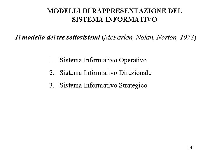 MODELLI DI RAPPRESENTAZIONE DEL SISTEMA INFORMATIVO Il modello dei tre sottosistemi (Mc. Farlan, Norton,