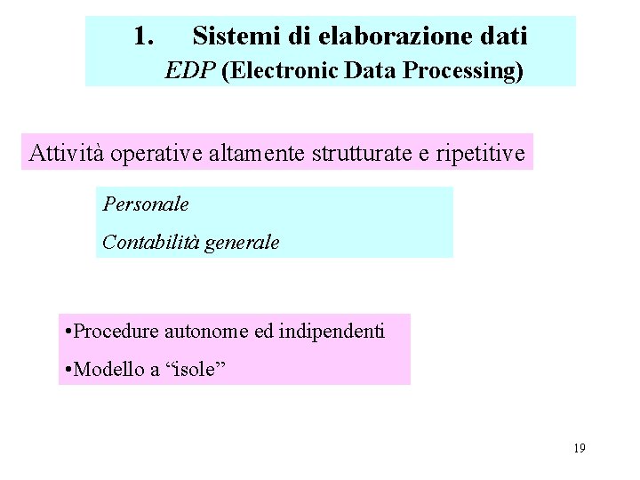 1. Sistemi di elaborazione dati EDP (Electronic Data Processing) Attività operative altamente strutturate e
