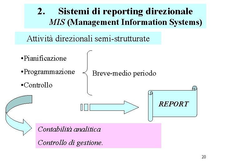 2. Sistemi di reporting direzionale MIS (Management Information Systems) Attività direzionali semi-strutturate • Pianificazione