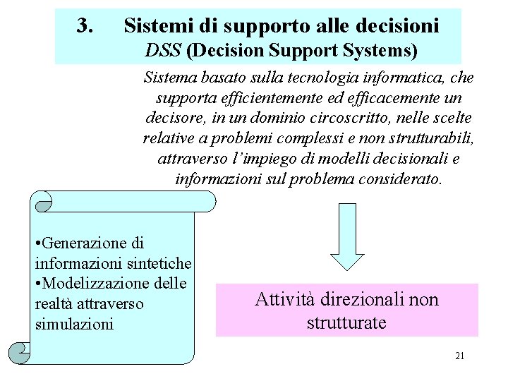 3. Sistemi di supporto alle decisioni DSS (Decision Support Systems) Sistema basato sulla tecnologia