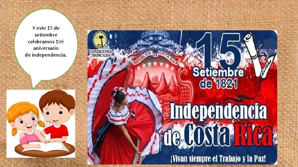 Y este 15 de setiembre celebramos 196 aniversario de independencia. 