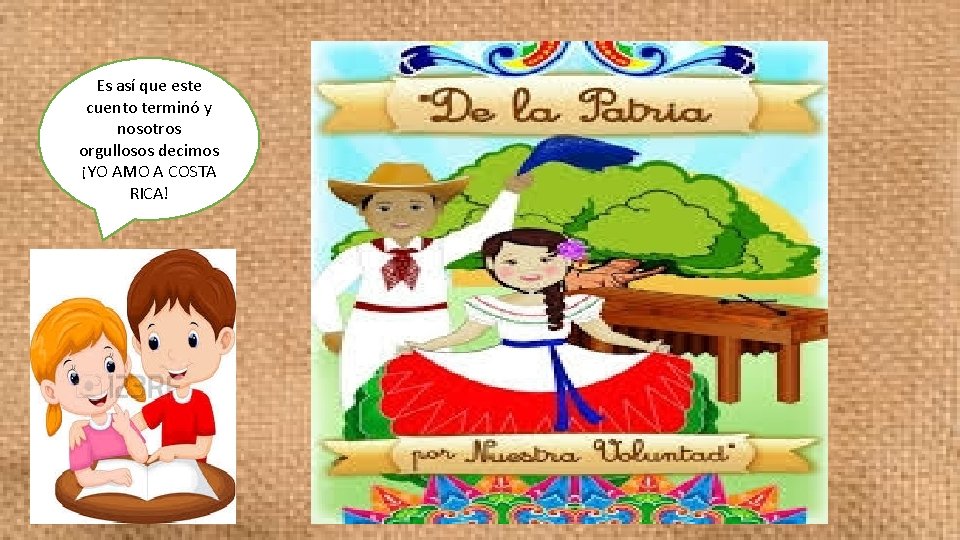 Es así que este cuento terminó y nosotros orgullosos decimos ¡YO AMO A COSTA