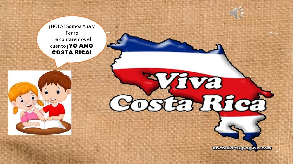 ¡HOLA! Somos Ana y Pedro Te contaremos el cuento ¡YO AMO COSTA RICA! 