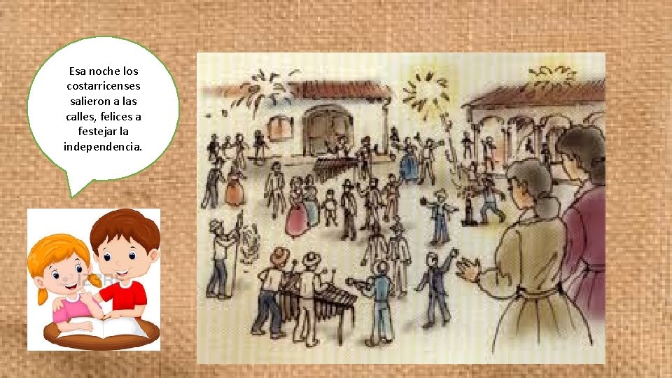 Esa noche los costarricenses salieron a las calles, felices a festejar la independencia. 