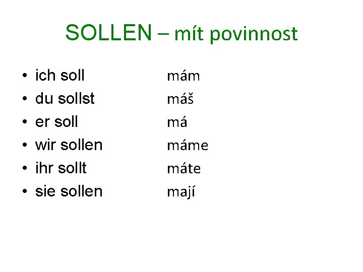 SOLLEN – mít povinnost • • • ich soll du sollst er soll wir