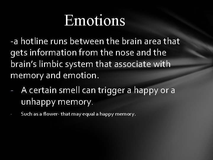 Emotions -a hotline runs between the brain area that gets information from the nose